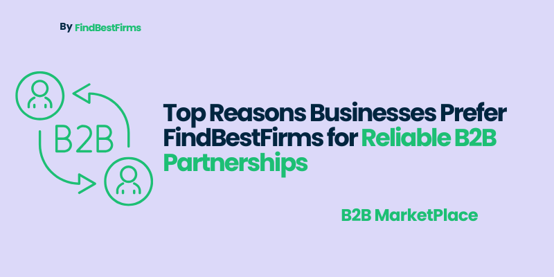 top-reasons-businesses-prefer-findbestfirms-for-reliable-b2b-partnerships/